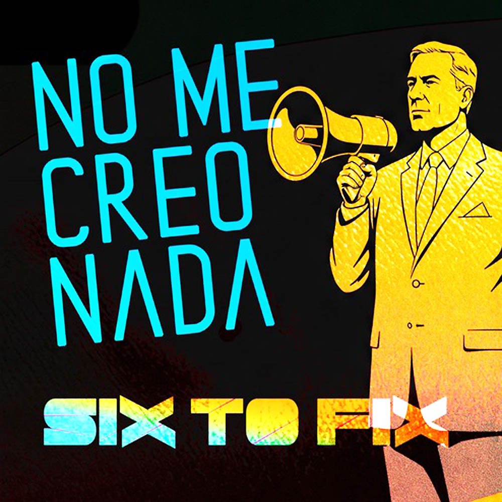 Six To Fix - No Me Creo Nada
